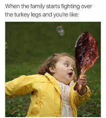 Dopl3r Com Memes When The Family Starts Fighting Over The Turkey Legs And Youre Like