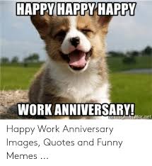 Finding good work anniversary wishes or happy work anniversary quotes to convey to your employees or peers made easy here with 50 best wishes to say them. Great Day Quotes Meme Funny Work Anniversary Quotes