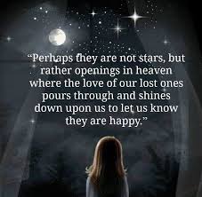 Perhaps they are not stars in the sky, but rather openings where our loved ones shine down to let us know they are happy. Chaucer Quotes On Death