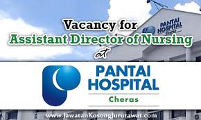 — minimum of 10 years experience in human resource management with at least — 5 years in managerial level and hospital environment. Assistant Director Of Nursing At Pantai Hospital Cheras August 2015 Jawatan Kosong Jururawat