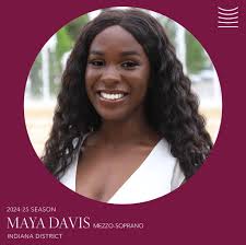 ANNOUNCING THE WINNERS OF THE INDIANA DISTRICT! Kiana Lilly, Soprano Maya  Davis, Mezzo-Soprano Emma Nossem, Contralto Morgan Small, Soprano  Encouragement Awards: Yilin Chen, Baritone Drew Comer, Bass Julia LoRusso,  Soprano Lauren Nicholls,