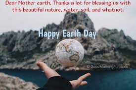 The international mother earth day is celebrated every year on 22nd of april to encourage each of us to recall how the earth provides life and sustenance. Happy Earth Day 2021 Quotes Images Wishes Whatsapp Status Facebook Images Good Morning Fun