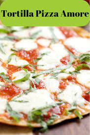 Tortilla Pizza Amore Recipes Tortilla Recipe Recipes With Flour Tortillas