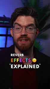 Types of Reverb Effects Explained