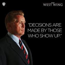 Decisions Are Made By Those Who Show Up President Josiah Bartlet West Wing Quotes West Wing Television Show