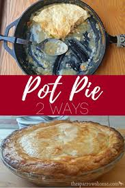 Chicken Pot Pie 2 Ways The Sparrow S Home Recipe Chicken Pop Pie Chicken Pot Pie Recipes Dessert For Dinner