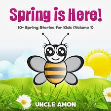 Spring Is Here Children S Kindle Book Free Download 3 7 14 Stories For Kids Kids Bedtime Spring Is Here