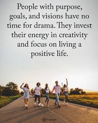 Double Tap If You Agree People With Purpose Goals And Visions Have No Time For Drama They Invest Th Power Of Positivity Positivity Words Of Wisdom Quotes