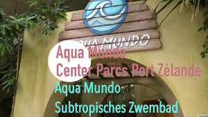 Aqua Mundo Center Parcs Port Zelande Youtube Aqua Wellenbad Ferien