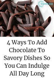 4 Ways To Add Chocolate To Savory Dishes So You Can Indulge All Day Long Savoury Dishes Chocolate Savory