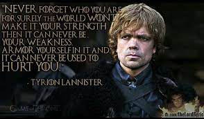 'small men oft feel a need to prove their courage with unseemly boasts, he declared. Tyrion Lannister Quotes Wear It Like Armor Images