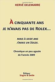 Check spelling or type a new query. Amazon Fr A Cinquante Ans Je N Avais Pas De Rolex Mais A Seize Ans J Avais Un Solex Delemarre Herve Livres