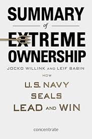 Jocko is intense and inspirational. Summary Of Extreme Ownership By Jocko Willink And Leif Babin How U S Navy Seals Lead And Win By Concentrate