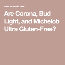 Are Corona Bud Light And Michelob Ultra Gluten Free Gluten Free Beer Bud Light Gluten Free