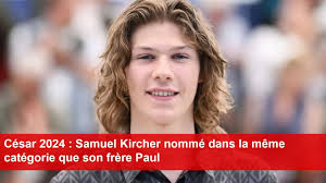 César 2024 : Samuel Kircher nommé dans la même catégorie que son frère Paul 