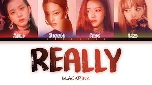 Blackpink Really Lyrics Color Coded Eng Rom Han Color Coded Lyrics Lyrics Blackpink