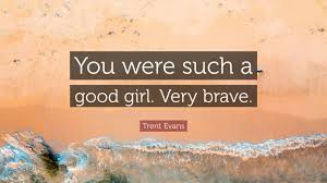 Trent Evans Quote: “You were such a good girl. Very brave.”