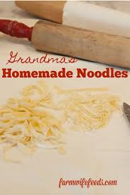 Grandma S Homemade Noodles The Farmwife Feeds Homemade Noodles Noodle Recipes Homemade Homemade Egg Noodles