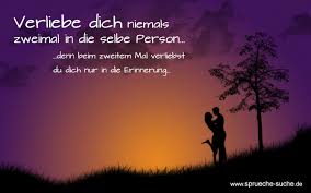 Verliebe Dich Niemals Zweimal In Die Selbe Person Sprüche