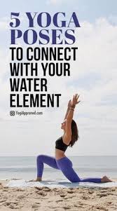 The Water Element Is The Water Element Is The Water Element Is A Source Of Movement Creativity Passion And Pleasure Ch Yoga Poses Yoga Benefits Water Element