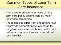 While there are fewer options, you'll still have a dozen to choose from. Types Of Long Term Care Policies