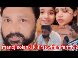 Manoj solanki ki first wife and children??? manoj solanki first family??