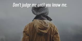 Qouets you dont know what someknes going through. Quotes Sayings To Express Not Judge Me Enkiquotes