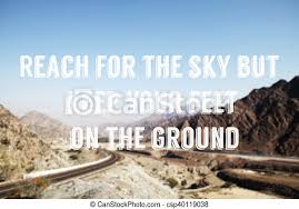 Each and every day we are blessed with on this earth begins with one. Photo Of Mountain Road In Uae With Quote Reach For The Sky But Keep Your Feet On The Ground Photo Of Mountain Road In Uae Canstock