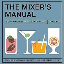The Mixers Manual The Cocktail Bible For Serious Drinkers Dan Jones Cocktail Book Christmas Cocktails Recipes Cocktails