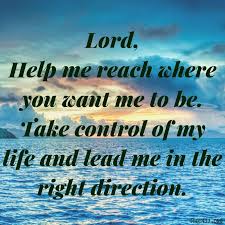 Guidance and seeking god's direction. Lord Please Lead Me In Right Direction Positive God Quotes Lord Quote Courage Quotes