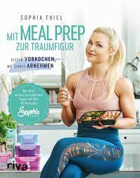 Wie geht es euch, meine süßen? Mit Meal Prep Zur Traumfigur Von Sophia Thiel Buch Thalia