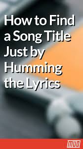 How To Find Songs By Humming Lyrics 4 Music Finding Apps Find A Song Songs Lyrics