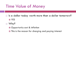 That means the dollar you invest now can be worth more than the dollar you invest next april. The Time Value Of Money Time Value Of Money Is A Dollar Today Worth More Than A Dollar Tomorrow Yes Why Opportunity Cost Inflation This Ppt Download