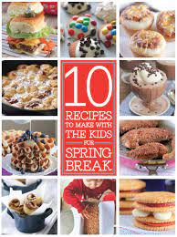 10 Spring Break Recipes To Make With The Kids Food To Make Snacks To Make Recipes