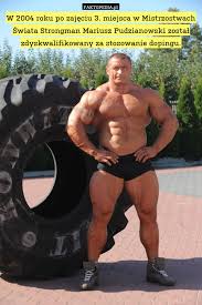 On 1 may 1999 pudzianowski entered his first strongman competition, held in płock, poland. W 2004 Roku Po Zajeciu 3 Miejsca W Mistrzostwach Swiata Strongman Mariusz