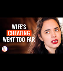 Wife's cheating went too far