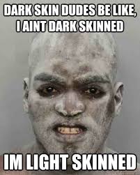 Dudes Be Like Pictures Dark Skin Dudes Be Like I Aint Dark Skinned Im Light Skinned Dudes Be Like Funny Mugshots Mug Shots