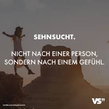 Visual Statements Sehnsucht Nicht Nach Einer Person Sondern Nach Einem Gefuhl Spruche Zitate Q Sehnsucht Nach Dir Visual Statements Freundschaft Zitate