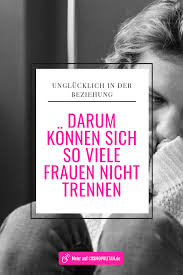 Ich Kann Mich Nicht Trennen Warum Wir Unglucklich In Der Beziehung Bleiben Beziehung Unglucklich Beziehung Trennung Spruche