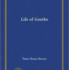 Peter Hume Brown Engelse Biografie In 2 Delen Over Goethe 1920 Download Archives In 2020