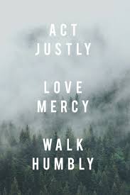 Looking for quotes about god's mercy and grace? Act Justly Love Mercy Walk Humbly Mercy Quotes Justice Quotes Humble Quotes