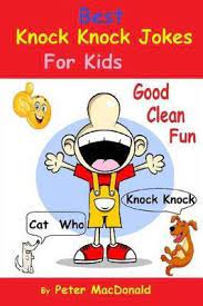 Telling a joke can be… knock knock jokes aren't exclusively for children. Best Knock Knock Jokes For Kids Good Clean Fun Peter Macdonald 9781492904458