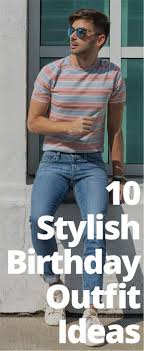 Casual Birthday Party Dresses For Adults What Should Men Wear On Birthdays Mens Fashion Party Birthday Fashion Party Outfit Men