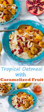 Healthy Breakfast Oatmeal Recipe To Start Your Day Right Recipe Oatmeal Breakfast Breakfast Oatmeal Recipes Tropical Breakfast