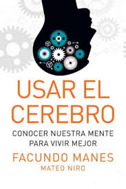 Descargar Usar El Cerebro Facundo Manes En Pdf Epub Mobi O Leer Online Le Libros Neurociencia El Cerebro Cerebro