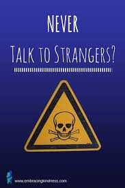 Check spelling or type a new query. Never Talk To Strangers Embracing Kindness