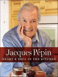 Jacques Pépin Heart & Soul In The Kitchen by Jacques Pépin (Ebook)