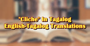 Cliche In Tagalog English Tagalog Translation Of Cliche