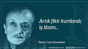 Biz dünyada kimsenin bulamadığı huzuru arayacak değiliz. Necip Fazil Kisakurek Sozleri