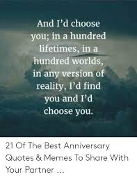 Kiersten white > quotes > quotable quote. And I D Choose You In A Hundred Lifetimes In A Hundred Worlds In Any Version Of Reality I D Find You And I D Choose You 21 Of The Best Anniversary Quotes Memes